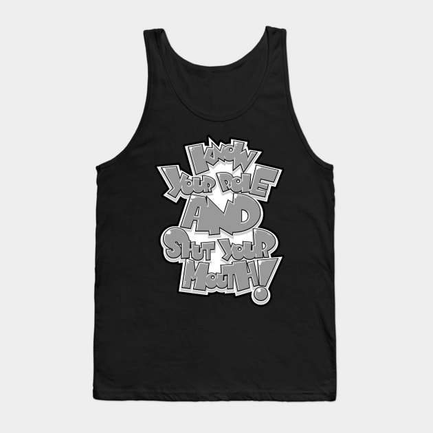 Know Your Role and Shut Your Mouth! Tank Top by Rowdy Designs